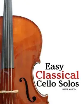 Easy Classical Cello Solos: Featuring Music of Bach, Mozart, Beethoven, Tchaikovsky and Others., Paperback/Javier Marco