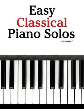Easy Classical Piano Solos: Featuring Music of Bach, Mozart, Beethoven, Brahms and Others., Paperback/Marc
