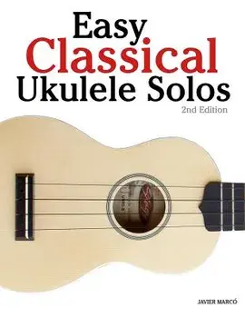 Easy Classical Ukulele Solos: Featuring Music of Bach, Mozart, Beethoven, Vivaldi and Other Composers. in Standard Notation and Tab, Paperback/Marc