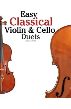 Easy Classical Violin & Cello Duets: Featuring Music of Bach, Mozart, Beethoven, Strauss and Other Composers. - Marc