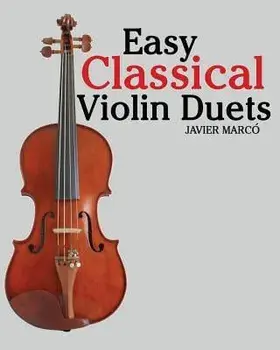 Easy Classical Violin Duets: Featuring Music of Bach, Mozart, Beethoven, Vivaldi and Other Composers., Paperback/Marc