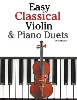 Easy Classical Violin & Piano Duets: Featuring Music of Bach, Mozart, Beethoven, Strauss and Other Composers., Paperback/Marc