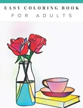 Easy Coloring Book For Adults: Beautiful Simple Designs, Floral, Flower Coloring Book, Large Print, For Beginners, Gift For Adults, Seniors, Birthday, Paperback/Happyflo Press