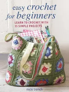 Easy Crochet for Beginners. Learn to Crochet with 35 Simple Projects, UK edition, Paperback/Nicki Trench