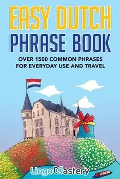 Easy Dutch Phrase Book: Over 1500 Common Phrases For Everyday Use And Travel, Paperback/***