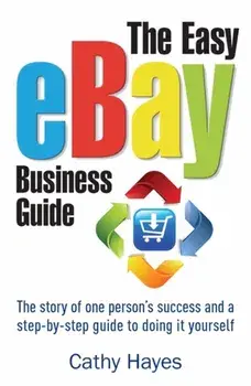 Easy eBay Business Guide. The story of one person's success and a step-by-step guide to doing it yourself, Paperback/Cathy Hayes