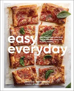 Easy Everyday. 100 Recipes and Meal Prep Ideas for Effortless Eats; A Cookbook, Hardback/Jessica Merchant
