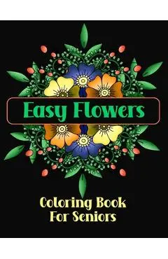 Easy Flowers Coloring Book For Seniors: Simple Designs For The Elderly or Adults With Dementia - Chroma Creations