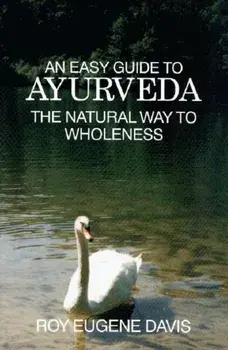 Easy Guide to Ayurveda. The Natural Way to Wholeness, Paperback/Roy Eugene Davis