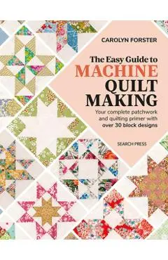 Easy Guide to Machine Quiltmaking - Carolyn Forster