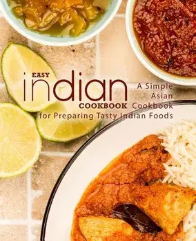 Easy Indian Cookbook: A Simple Asian Cookbook for Preparing Tasty Indian Foods, Paperback/Booksumo Press
