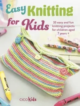Easy Knitting for Kids. 35 Easy and Fun Knitting Projects for Children Aged 7 Years +, Paperback/CICO Kidz