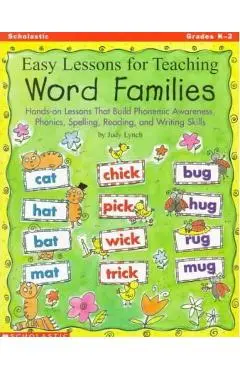 Easy Lessons for Teaching Word Families: Hands-On Lessons That Build Phonemic Awareness, Phonics, Spelling, Reading, and Writing Skills - Judy Lynch