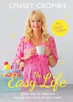Easy Life. Quick ways to clean and manage your home all year round, Hardback/Lynsey Crombie