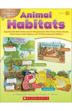 Easy Make & Learn Projects: Animal Habitats: Reproducible Mini-Books and 3-D Manipulatives That Teach about Oceans, Rain Forests, Polar Regions, and 1 - Donald Silver