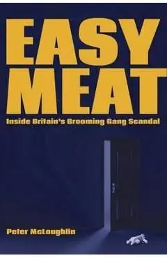 Easy Meat: Inside Britain's Grooming Gang Scandal - Peter Mcloughlin