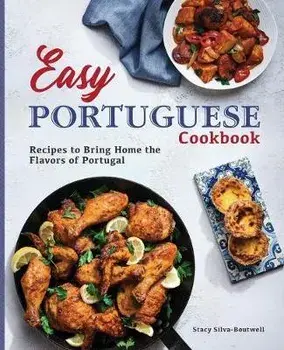 Easy Portuguese Cookbook: Recipes to Bring Home the Flavors of Portugal, Paperback/Stacy Silva-Boutwell