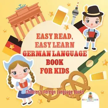 Easy Read, Easy Learn German Language Book for Kids - Children's Foreign Language Books, Paperback/Baby Professor