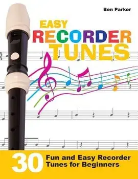 Easy Recorder Tunes - 30 Fun and Easy Recorder Tunes for Beginners!, Paperback/Ben Parker
