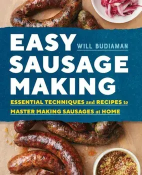 Easy Sausage Making: Essential Techniques and Recipes to Master Making Sausages at Home, Paperback/Will Budiaman