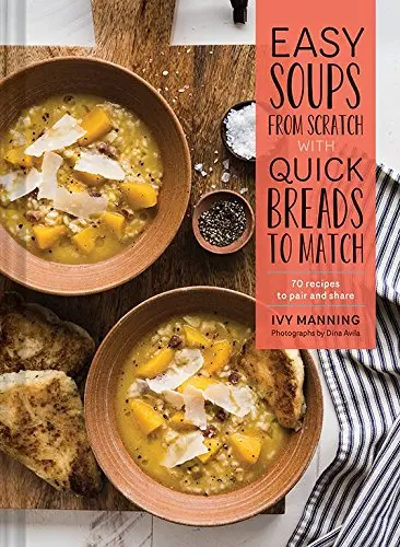Easy Soups from Scratch with Quick Breads to Match | Ivy Manning