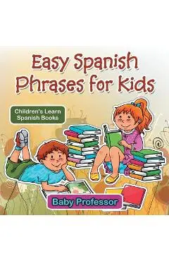 Easy Spanish Phrases for Kids Children's Learn Spanish Books - Baby Professor