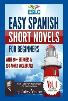 Easy Spanish Short Novels for Beginners with 60+ Exercises & 200-Word Vocabulary: Jules Verne's 'the Light at the Edge of the World' (Spanish), Paperback/Alvaro Parra Pinto