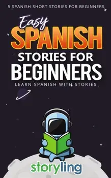 Easy Spanish Stories For Beginners: 5 Spanish Short Stories For Beginners (With Audio), Paperback/Storyling