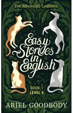 Easy Stories in English for Advanced Learners: 10 Fairy Tales to Take Your English From OK to Good and From Good to Great - Ariel Goodbody