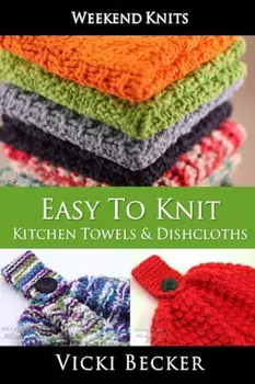 Easy to Knit Kitchen Towels and Dishcloths, Paperback/Vicki Becker