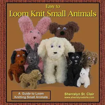 Easy to Loom Knit Small Animals: A Guide to Loom Knitting Small Animals, Paperback/Sherralyn St Clair