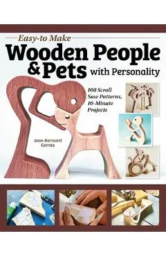Easy-To-Make Wooden People & Pets with Personality: 100 Scroll Saw Patterns, 10-Minute Projects - Jean-bernard Germe
