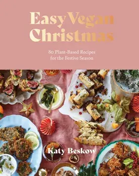 Easy Vegan Christmas. 80 Plant-Based Recipes for the Festive Season, Hardback/Katy Beskow