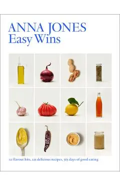 Easy Wins: 12 Flavour Hits, 125 Delicious Recipes, 365 Days of Good Eating - Anna Jones