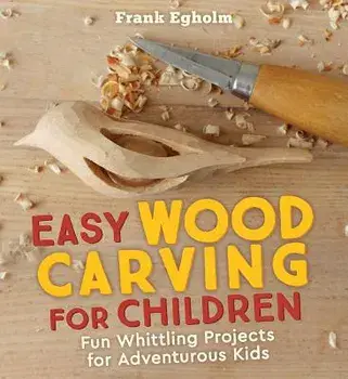 Easy Wood Carving for Children: Fun Whittling Projects for Adventurous Kids, Paperback/Frank Egholm