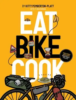 Eat Bike Cook. Food Stories & Recipes from Female Cyclists, Paperback/Kitty Pemberton-Platt