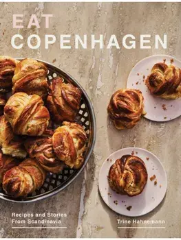 Eat Copenhagen. Recipes and Stories From Scandinavia, Hardback/Trine Hahnemann