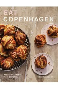 Eat Copenhagen: Recipes and Stories from Scandinavia - Trine Hahnemann