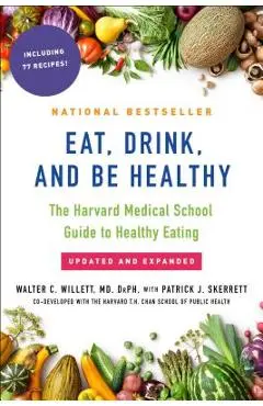 Eat, Drink, and Be Healthy: The Harvard Medical School Guide to Healthy Eating - Walter Willett