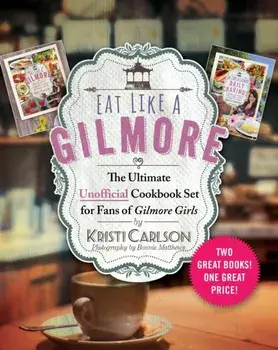Eat Like a Gilmore: The Ultimate Unofficial Cookbook Set for Fans of Gilmore Girls: Two Great Books! One Great Price!, Hardcover/Kristi Carlson