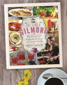 Eat Like a Gilmore: The Unofficial Cookbook for Fans of Gilmore Girls, Hardcover/Kristi Carlson