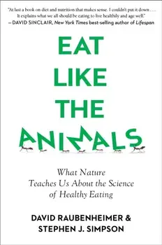 Eat Like the Animals: What Nature Teaches Us about the Science of Healthy Eating, Paperback/David Raubenheimer