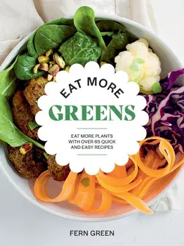 Eat More Greens. Eat More Plants with Over 65 Quick and Easy Recipes, Paperback/Fern Green
