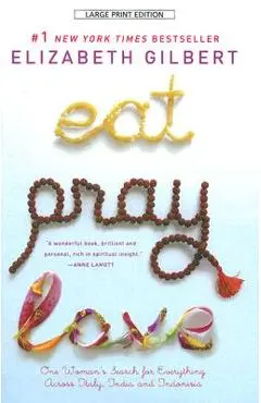 Eat, Pray, Love: One Woman's Search for Everything Across Italy, India and Indonesia - Elizabeth Gilbert