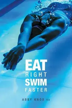 Eat Right, Swim Faster: Nutrition for Maximum Performance, Paperback/Abby Knox