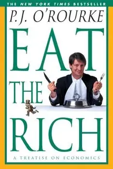 Eat the Rich: A Treatise on Economics, Paperback/P. J. O'Rourke