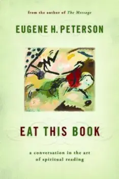 Eat This Book: A Conversation in the Art of Spiritual Reading, Paperback/Eugene H. Peterson