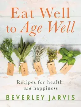 Eat Well to Age Well. Recipes for health and happiness, Paperback/Beverley Jarvis