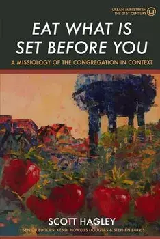 Eat What Is Set Before You: A Missiology of the Congregation in Context, Paperback/Scott Hagley