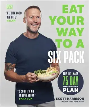 Eat Your Way to a Six Pack. The Ultimate 75 Day Transformation Plan: THE SUNDAY TIMES BESTSELLER, Paperback/Scott Harrison